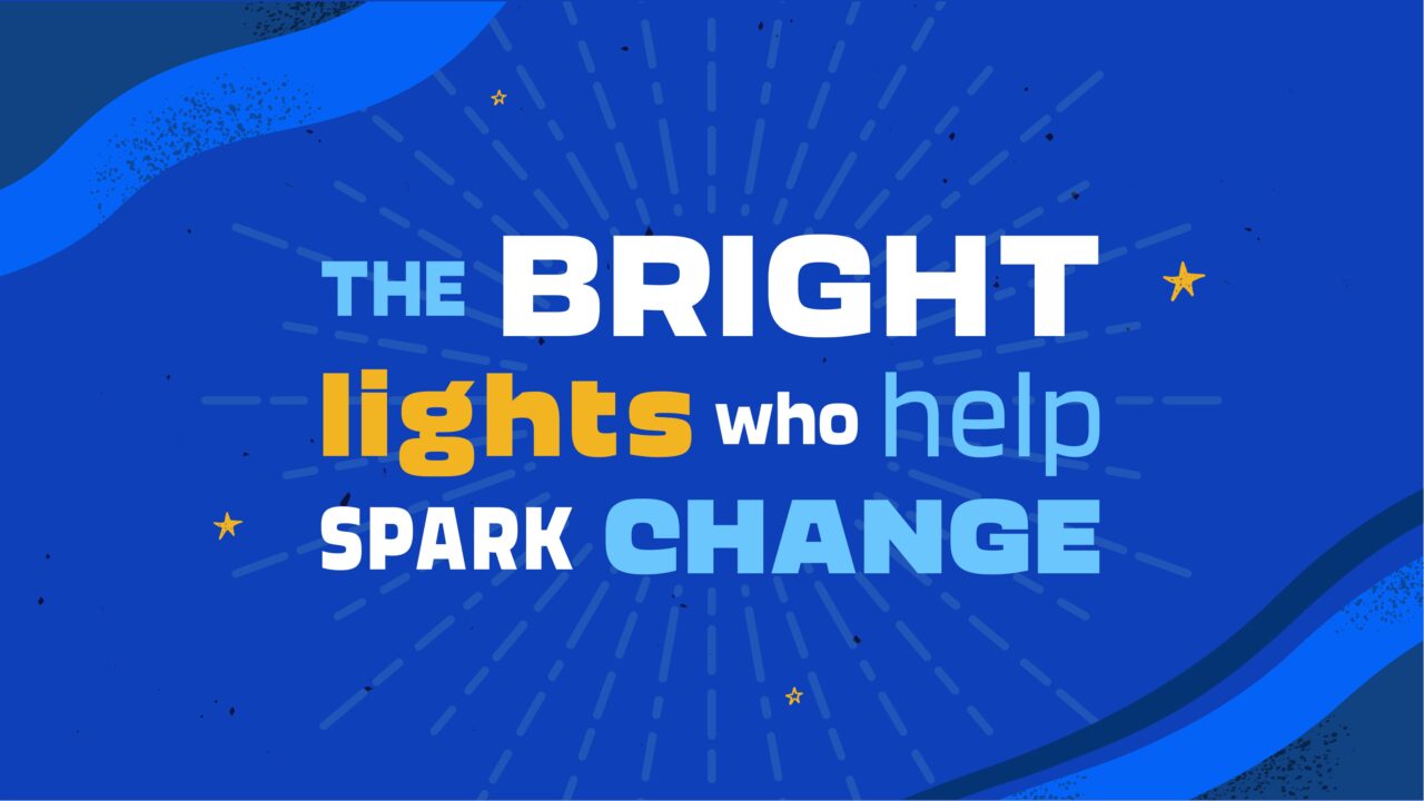 The bright lights who help spark change